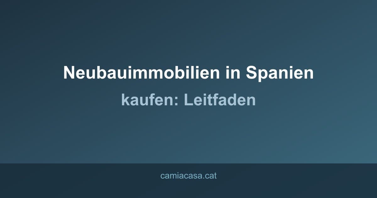 neubauimmobilien spanien kaufen guide